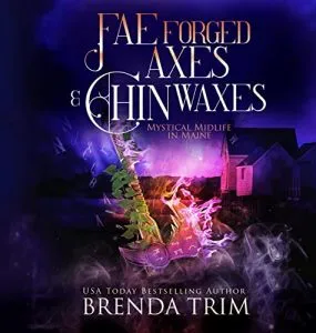 Fae Forged Axes and Chin Waxes: Mystical Midlife Maine 7