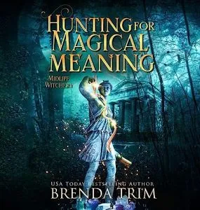 Hunting for Magical Meaning: Midlife Witchery, Book 12